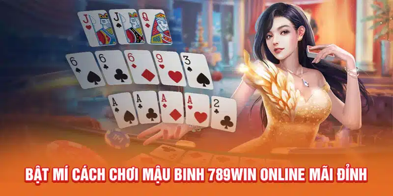 bat-mi-cach-choi-mau-binh-789win-online-mai-dinh