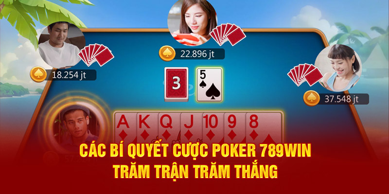 cac-bi-quyet-cuoc-poker-789win-tram-tran-tram-thang