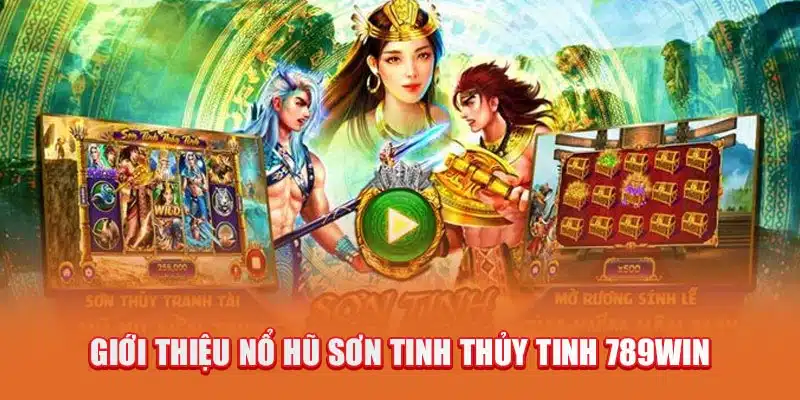 gioi-thieu-no-hu-son-tinh-thuy-tinh-789win