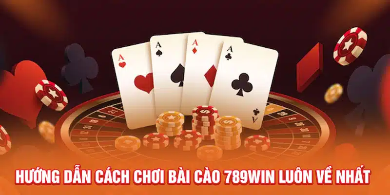 huong-dan-cach-choi-bai-cao-789win-luon-ve-nhat