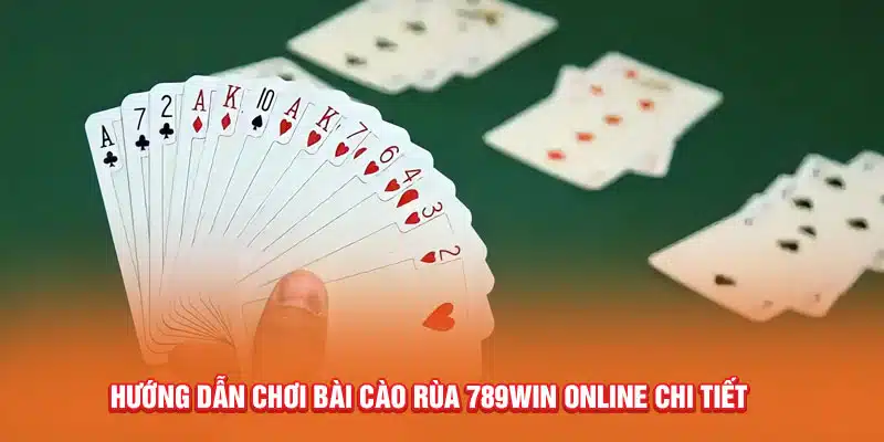 huong-dan-choi-bai-cao-rua-789win-online-chi-tiet