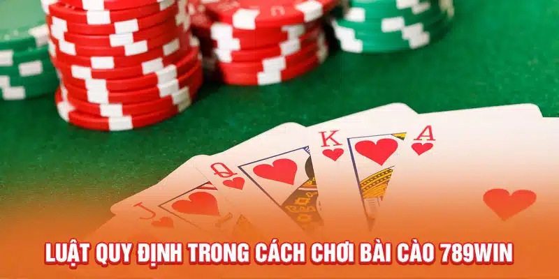 luat-quy-dinh-trong-cach-choi-bai-cao-789win