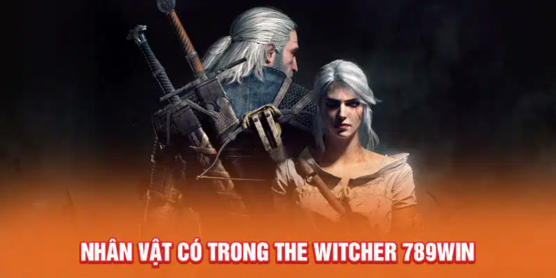 nhan-vat-co-trong-the-witcher-789win