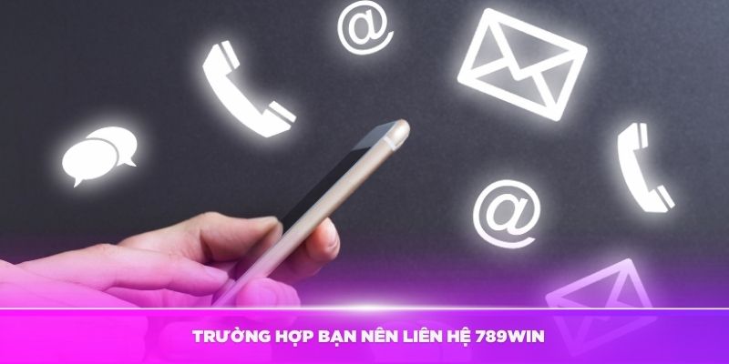 truong-hop-ban-nen-lien-he-789win